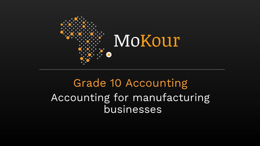 Grade 10 Accounting: Accounting for manufacturing businesses