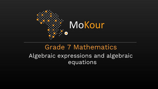 Grade 7 Mathematics: Algebraic expressions and algebraic equations