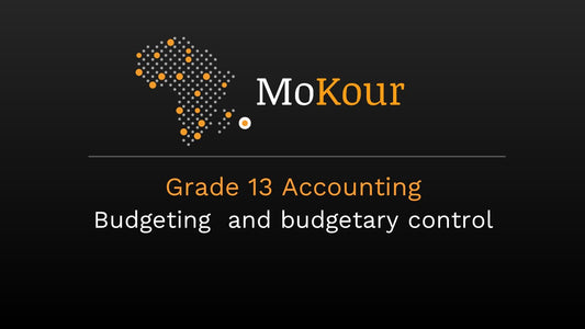 Grade 13 Accounting: Budgeting  and budgetary control