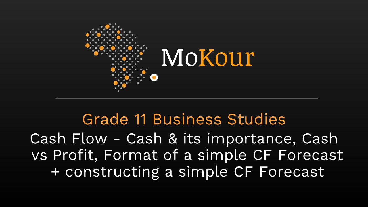 Grade 11 Business Studies: Cash Flow - Cash & its importance, Cash vs Profit, Format of a simple CF Forecast + constructing a simple CF Forecast.