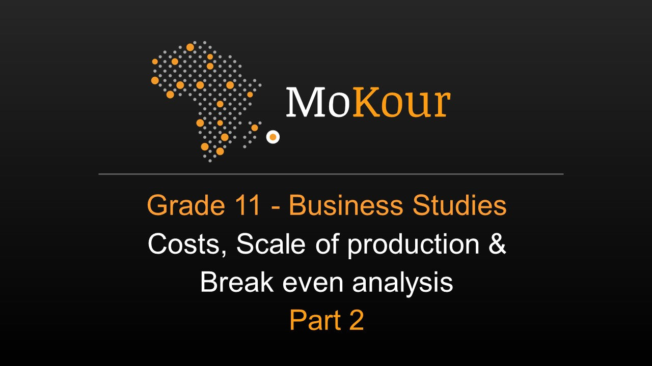 Grade 11 Business Studies: Costs, Scale of Production & Break even analysis - Part 2