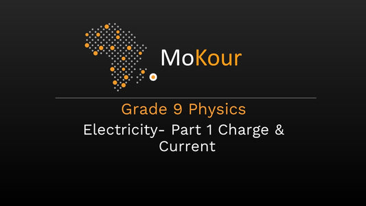 Grade 9 Physics: Electricity- Part 1 Charge & Current