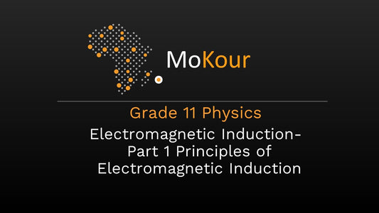 Grade 11 Physics: Electromagnetic Induction- Part 1 Principles of Electromagnetic Induction