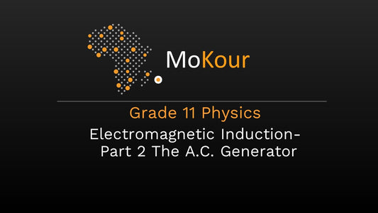 Grade 11 Physics: Electromagnetic Induction- Part 2 The A.C. Generator