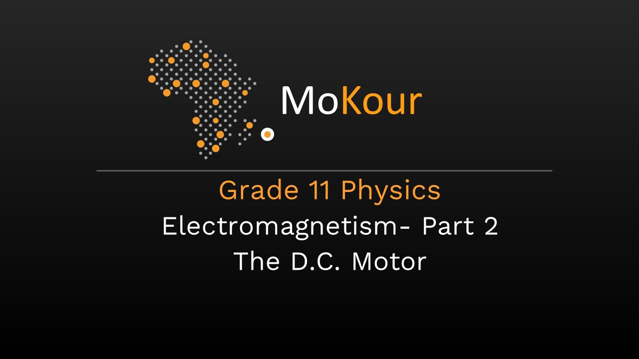 Grade 11 Physics: Electromagnetism- Part 2 The D.C. Motor