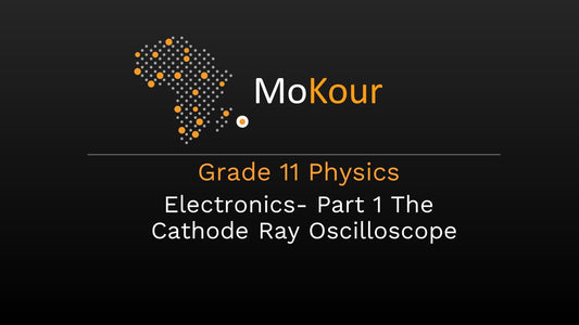 Grade 11 Physics: Electronics- Part 1 The Cathode Ray Oscilloscope