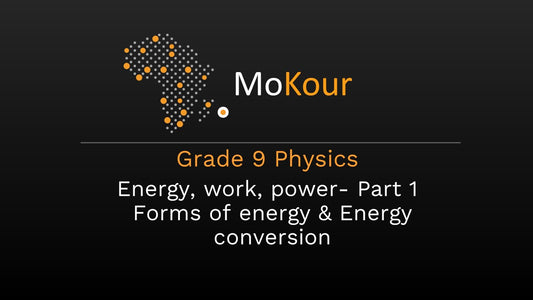 Grade 9 Physics: Energy, work, power- Part 1 Forms of energy & Energy conversion