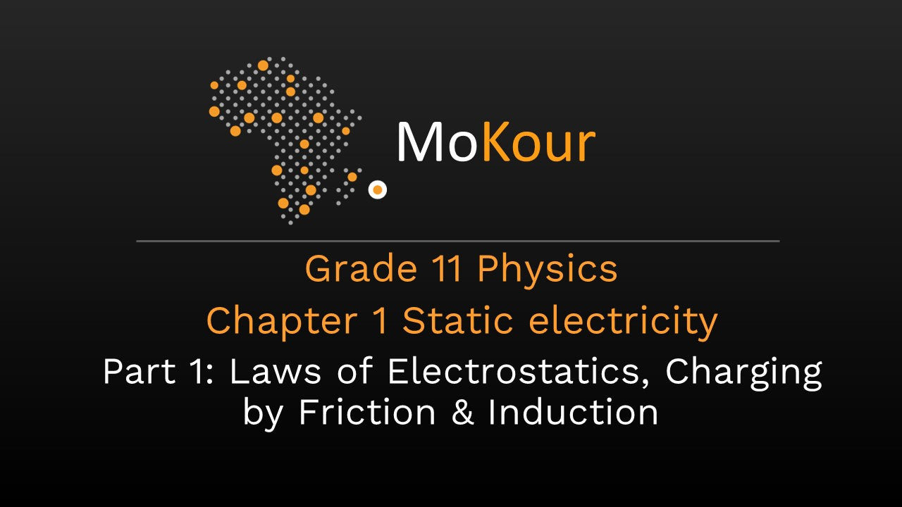 Grade 11 Physics: Static electricity- Part 1 Laws of Electrostatics, Charging by Friction & Induction
