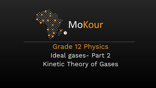 Grade 12 Physics: Ideal gases- Part 2 Kinetic Theory of Gases