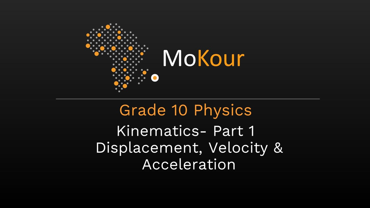 Grade 10 Physics: Kinematics- Part 1 Displacement, Velocity & Acceleration