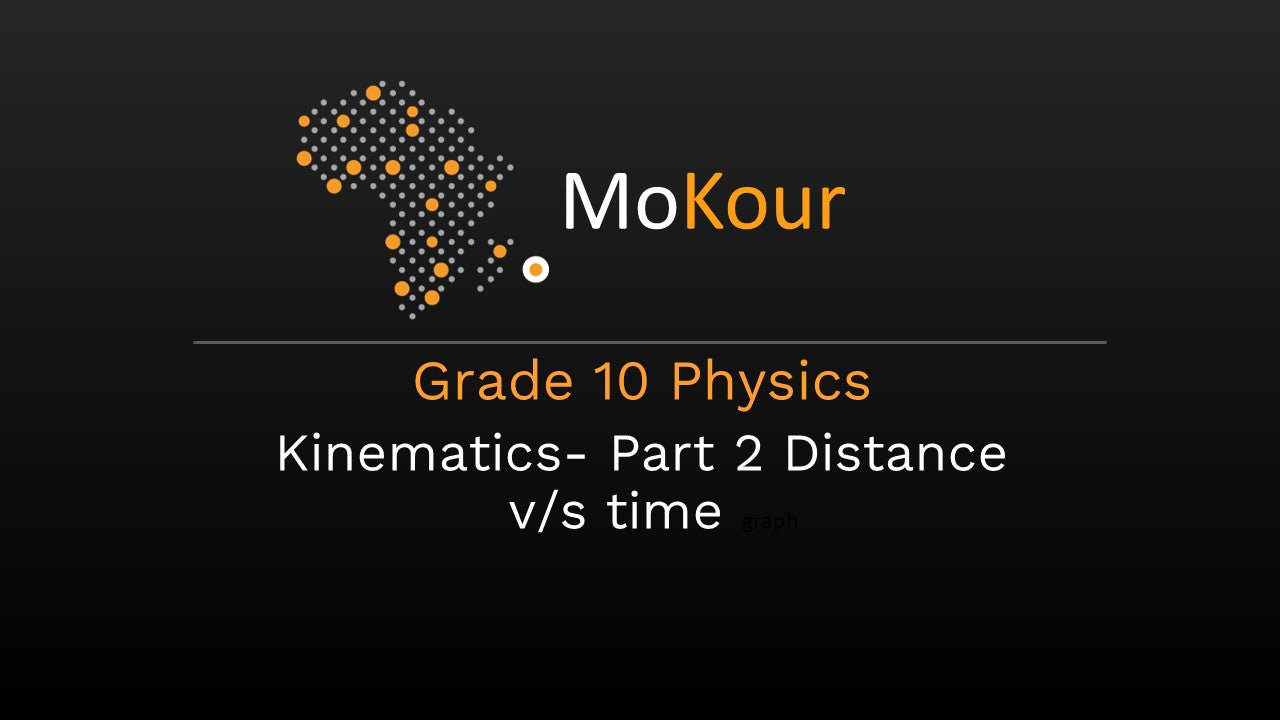 Grade 10 Physics: Kinematics- Part 2 Distance v/s time graph