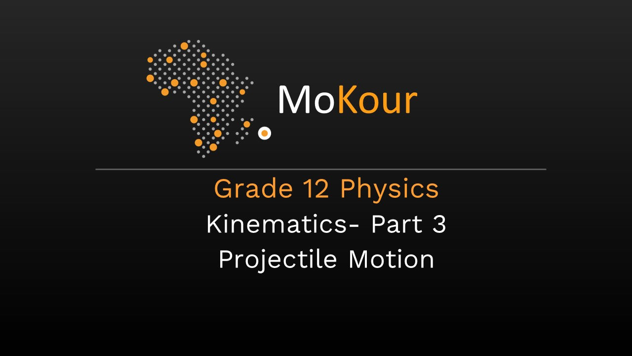 Grade 12 Physics: Kinematics- Part 3 Projectile Motion