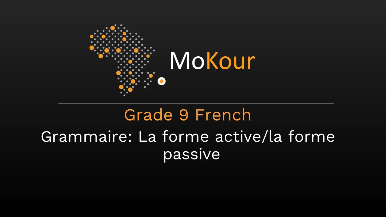 Grade 9 French Grammaire: La forme active/la forme passive