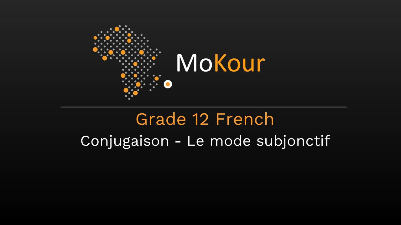 Grade 12 French: Conjugaison - Le mode subjonctif