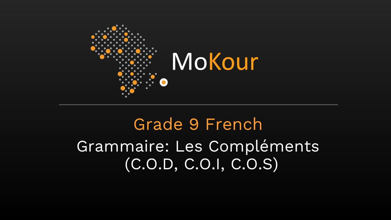 Grade 9 French Grammaire: Les Compléments (C.O.D, C.O.I, C.O.S)