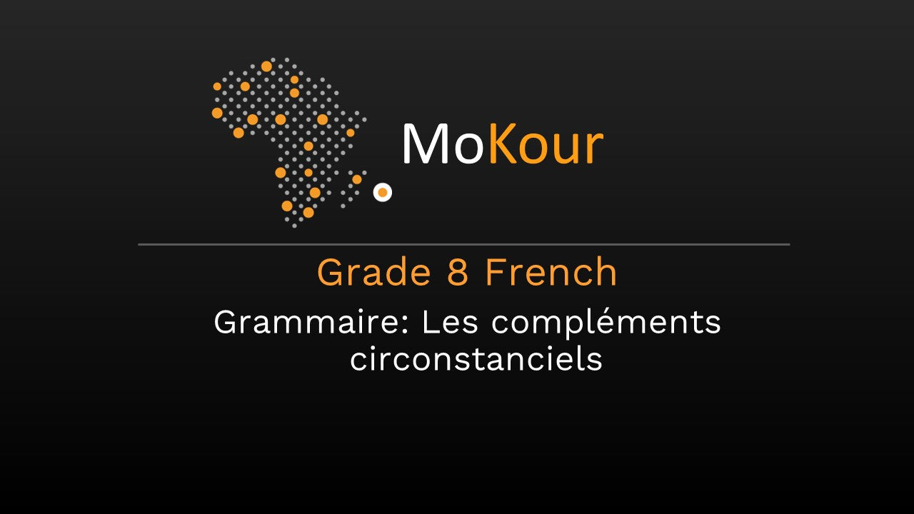 Grade 8 French Grammaire: Les compléments circonstanciels