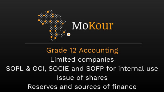 Grade 12 Accounting: Limited companies / SOPL & OCI, SOCIE and SOFP for internal use Issue of shares / Reserves and sources of finance