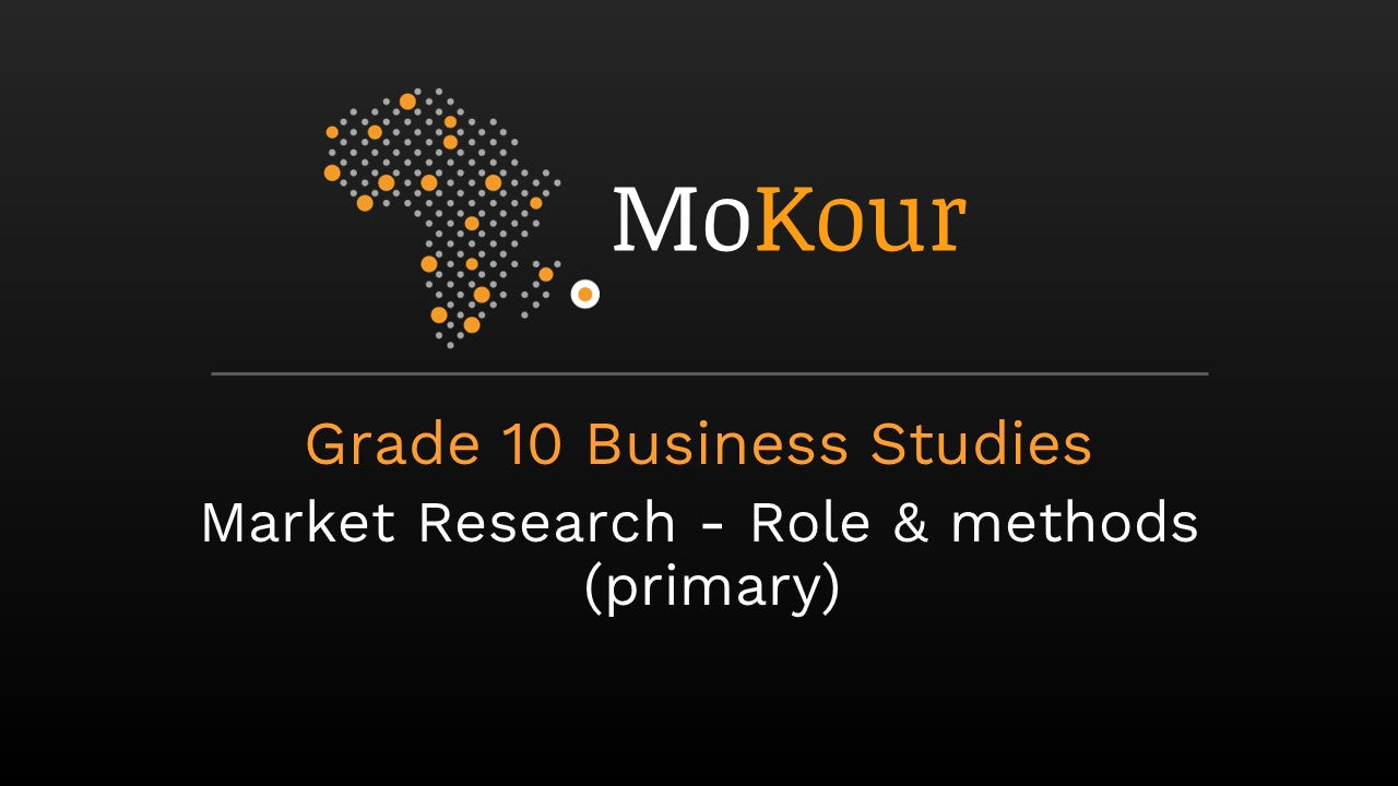 Grade 10 Business Studies: Market Research- Role & methods (primary)