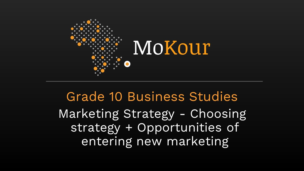 Grade 10 Business Studies: Marketing Strategy- Choosing strategy + Opportunities of entering new marketing