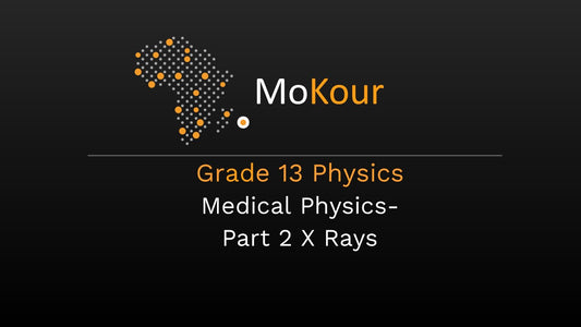Grade 13 Physics: Medical Physics- Part 2 X Rays