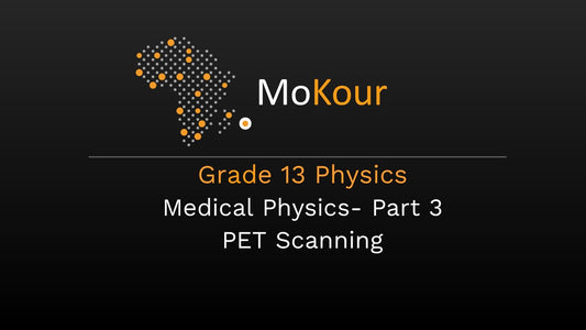 Grade 13 Physics: Medical Physics- Part 3 PET Scanning