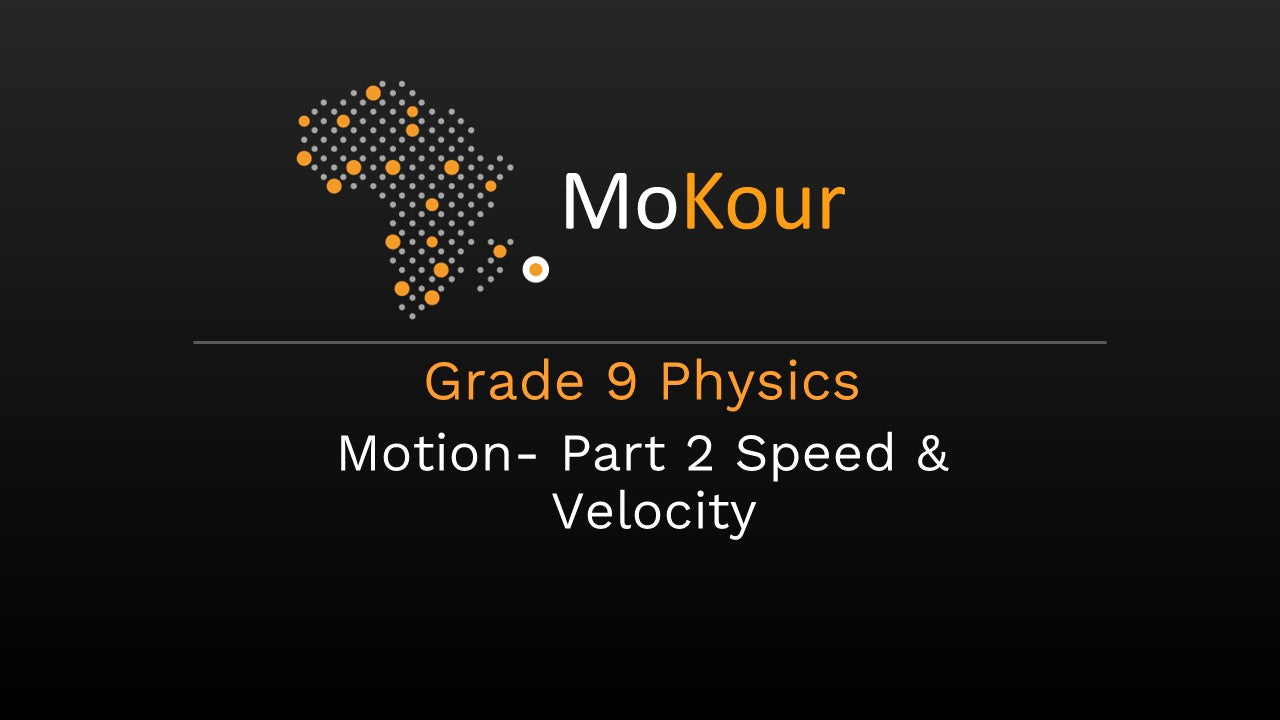 Grade 9 Physics: Motion- Part 2 Speed & Velocity
