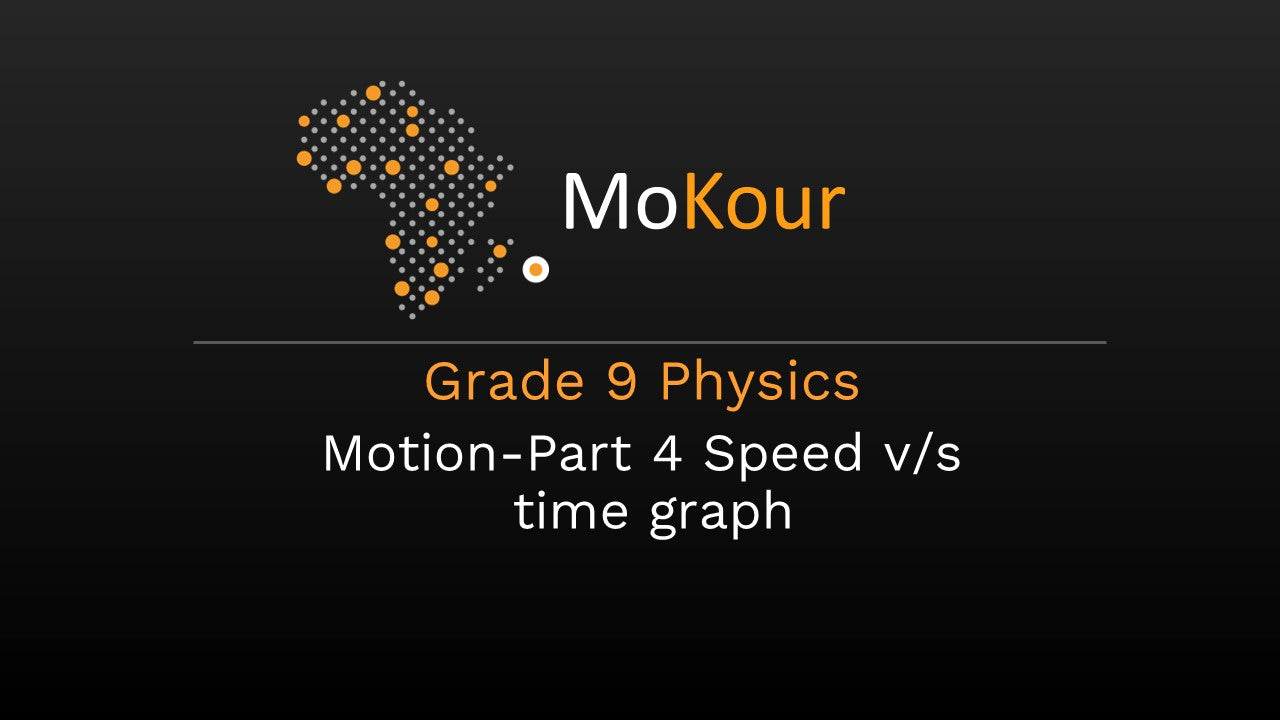 Grade 9 Physics: Motion- Part 4 Speed v/s time graph