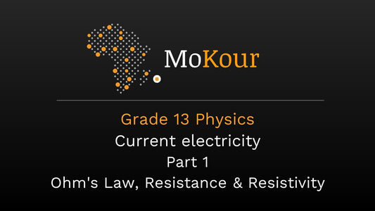 Grade 13 Physics: Current electricity - Part 1 - Ohm's Law, Resistance & Resistivity