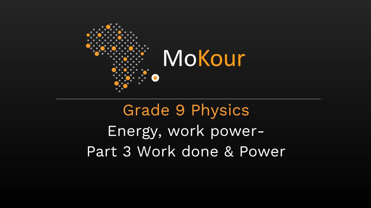 Grade 9 Physics: Energy, work power-  Part 3 Work done & Power