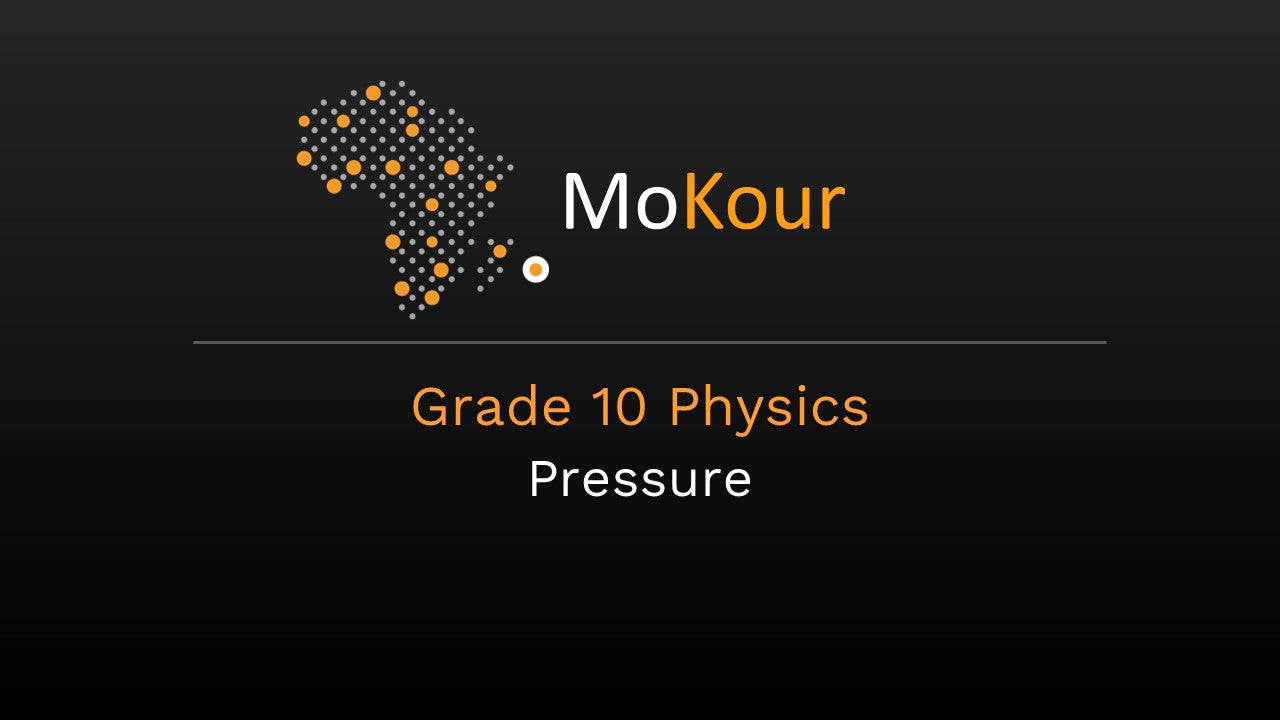 Grade 10 Physics: Pressure- Part 1 Pressure in solids & Liquids