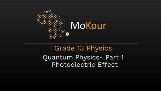 Grade 13 Physics: Quantum Physics- Part 1 Photoelectric Effect