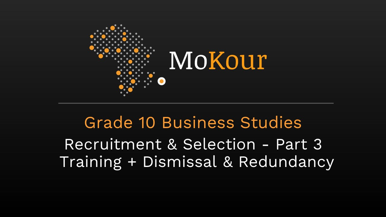 Grade 10 Business Studies: Recruitment & Selection- Part 3/ Training + Dismissal & Redundancy