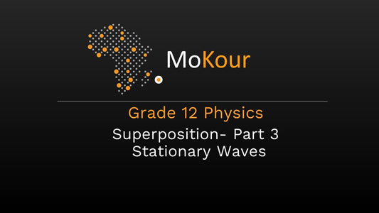 Grade 12 Physics: Superposition- Part 3 Stationary Waves