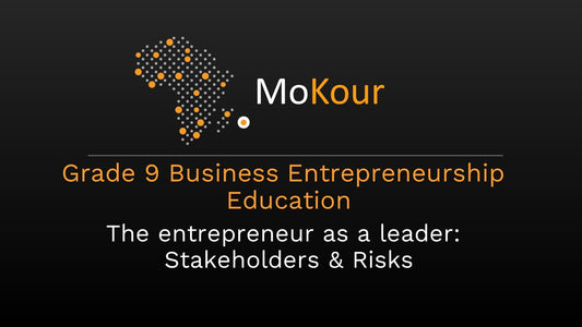 Grade 9 Business Entrepreneurship Education: The entrepreneur as a leader: Stakeholders & Risks