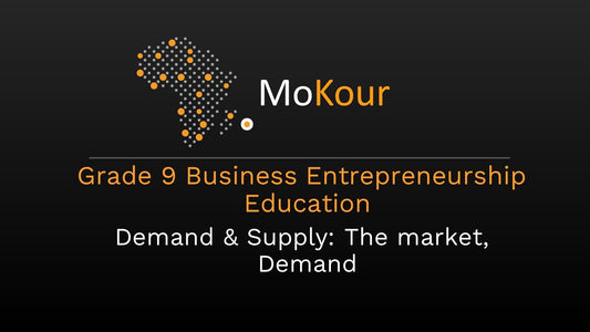 Grade 9 Business Entrepreneurship Education: Demand & Supply: The market, Demand