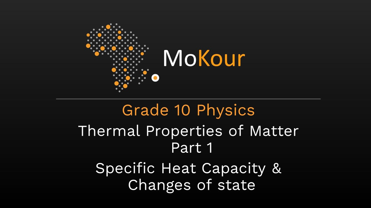 Grade 10 Physics: Thermal Properties of Matter- Part 1 Specific Heat Capacity & Changes of state