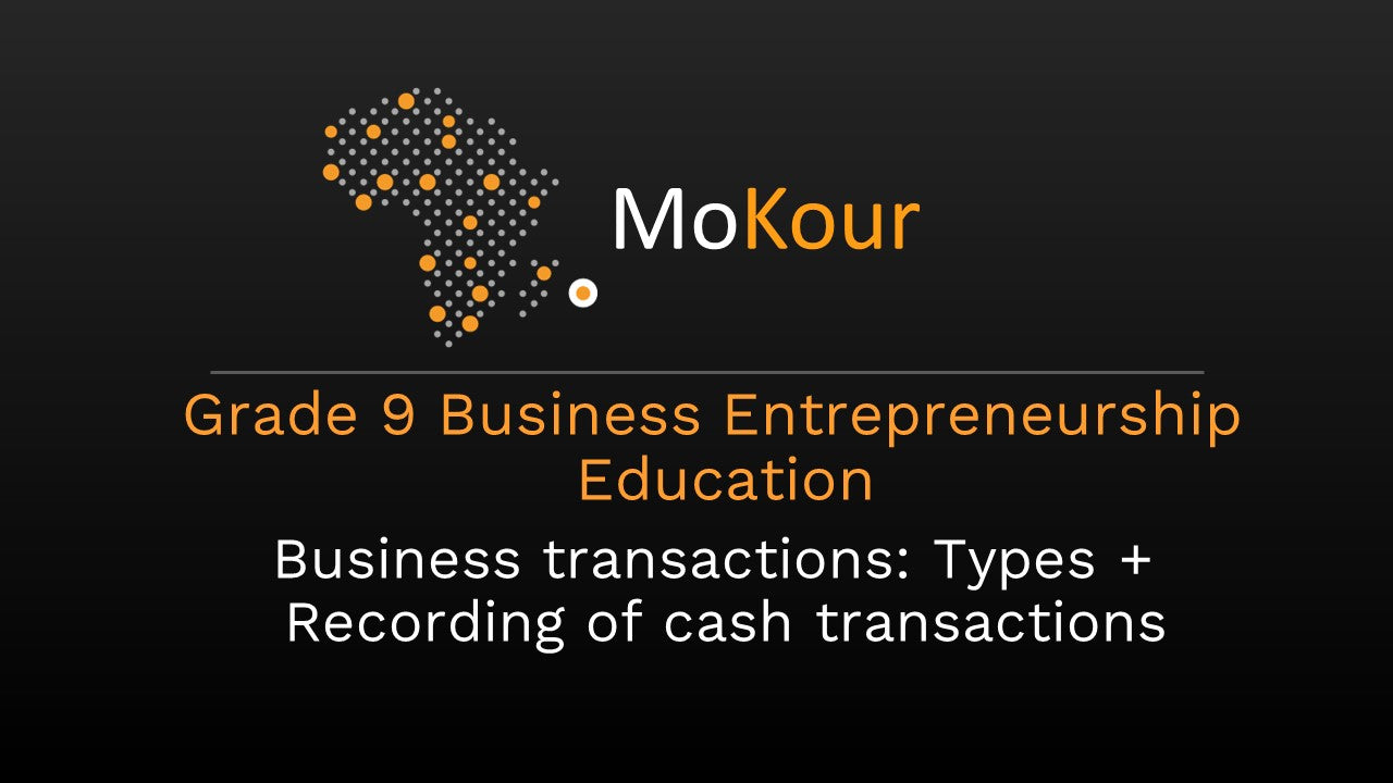 Grade 9 Business Entrepreneurship Education: Business transactions: Types + Recording of cash transactions