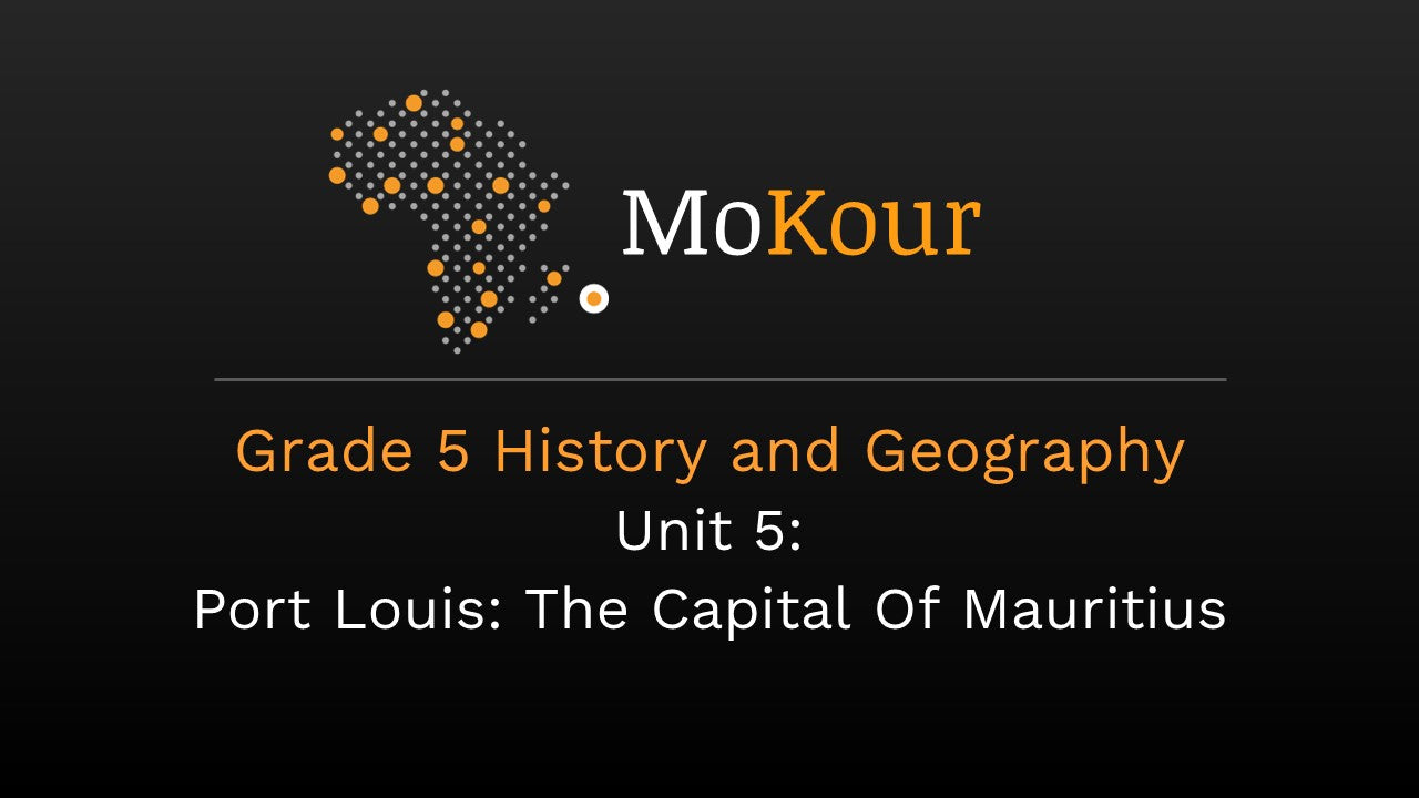 Grade 5 History and Geography Unit 5: Port Louis: The Capital Of Mauritius
