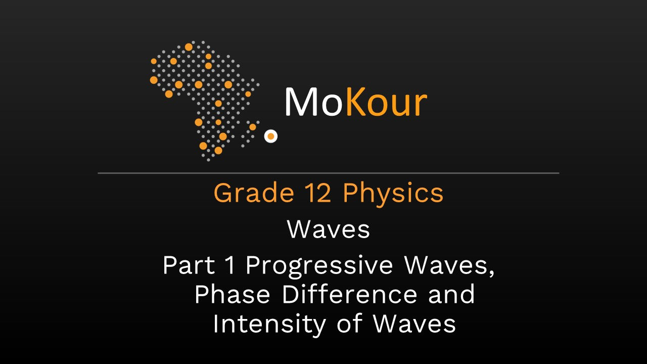 Grade 12 Physics: Waves- Part 1 Progressive Waves, Phase Difference and Intensity of Waves
