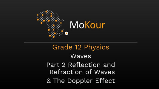 Grade 12 Physics: Waves- Part 2 Reflection and Refraction of Waves & The Doppler Effect