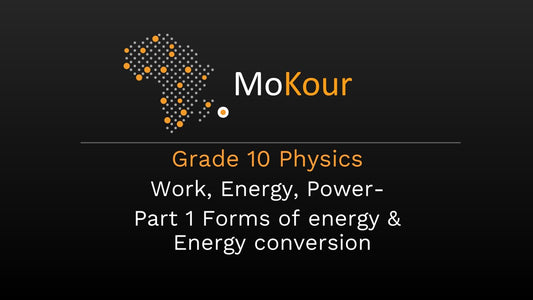 Grade 10 Physics: Work, Energy, Power- Part 1 Forms of energy & Energy conversion