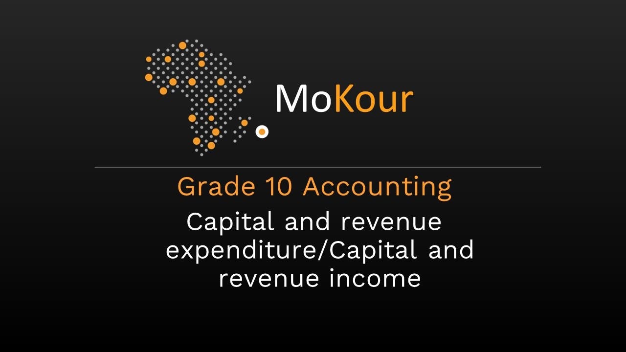 Grade 10 Accounting: Capital and revenue expenditure/Capital and revenue income (Trial Version)