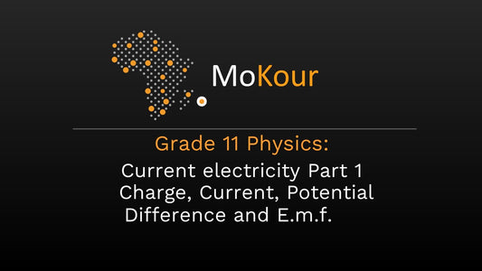 Grade 11 Physics: Current electricity - Part 1 Charge, Current, Potential Difference and E.m.f.