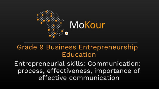 Grade 9 Business Entrepreneurship Education: Entrepreneurial skills: Communication: process, effectiveness, importance of effective communication